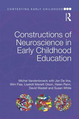 Constructions of Neuroscience in Early Childhood Education - Vandenbroeck, Michel, and De Vos, Jan, and Fias, Wim