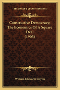 Constructive Democracy; The Economics of a Square Deal (1905)