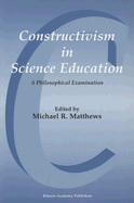 Constructivism in Science Education: A Philosophical Examination