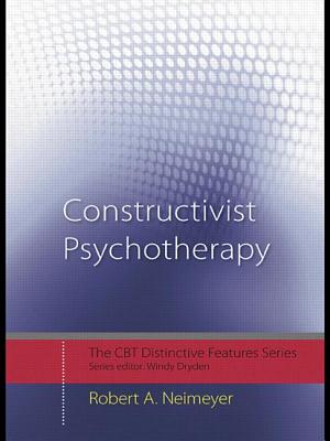 Constructivist Psychotherapy: Distinctive Features - Neimeyer, Robert A, Dr.