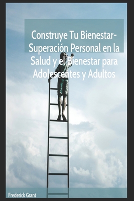 Construye tu bienestar: : Superacin personal en la salud y el bienestar - Grant, Frederick