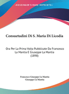 Consuetudini Di S. Maria Di Licodia: Ora Per La Prima VOLTA Pubblicate Da Francesco La Mantia E Giuseppe La Mantia (1898)