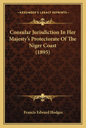 Consular Jurisdiction in Her Majesty's Protectorate of the Niger Coast (1895)