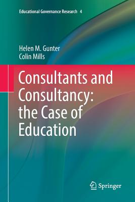 Consultants and Consultancy: The Case of Education - Gunter, Helen M, Professor, and Mills, Colin, Mr.