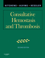 Consultative Hemostasis and Thrombosis - Kitchens, Craig S, MD, and Konkle, Barbara A, MD, and Kessler, Craig M, MD