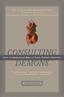 Consulting Demons: Inside the Unscrupulous World of Global Corporate Consulting - Pinault, Lewis