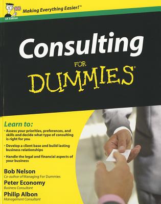 Consulting For Dummies - Nelson, Bob, and Albon, Philip, and Economy, Peter