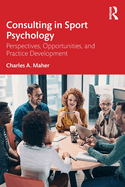 Consulting In Sport Psychology: Perspectives, Opportunities, and Practice Development