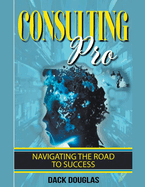 Consulting Pro: Navigating The Road To Success