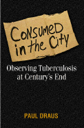Consumed in the City: Observing Tuberculosis at Century's End