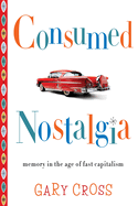 Consumed Nostalgia: Memory in the Age of Fast Capitalism