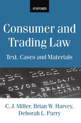 Consumer and Trading Law: Text, Cases and Materials - Miller, C J, and Harvey, Brian W, and Parry, Deborah L