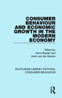 Consumer Behaviour and Economic Growth in the Modern Economy (RLE Consumer Behaviour) - Baudet, Henri (Editor), and van der Meulen, Henk (Editor)