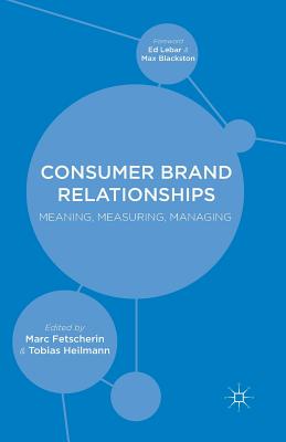 Consumer Brand Relationships: Meaning, Measuring, Managing - Fetscherin, M (Editor), and Heilmann, T (Editor)