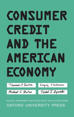 Consumer Credit and the American Economy - Durkin, Thomas A, and Elliehausen, Gregory, and Staten, Michael E