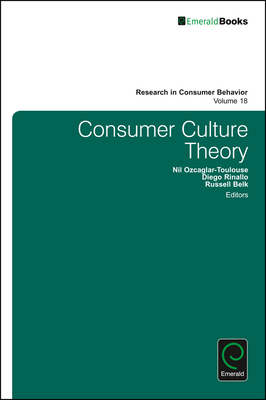 Consumer Culture Theory - Ozcaglar-Toulouse, Nil (Editor), and Rinallo, Diego (Editor), and Belk, Russell W (Editor)