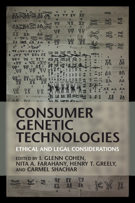 Consumer Genetic Technologies - Cohen, I Glenn (Editor), and Farahany, Nita A (Editor), and Greely, Henry T (Editor)