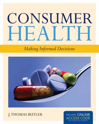 Consumer Health: Making Informed Decisions: Making Informed Decisions - Butler, J Thomas