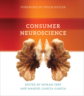 Consumer Neuroscience - Cerf, Moran (Editor), and Garcia-Garcia, Manuel (Editor), and Kotler, Philip (Foreword by)