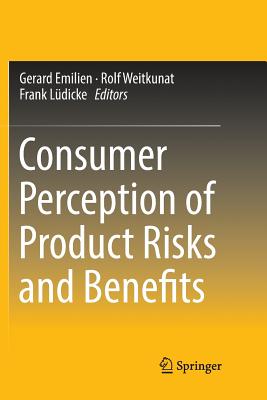 Consumer Perception of Product Risks and Benefits - Emilien, Gerard (Editor), and Weitkunat, Rolf, Dr. (Editor), and Ldicke, Frank (Editor)