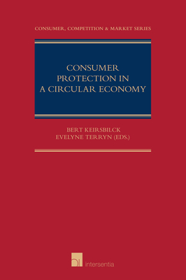 Consumer Protection in a Circular Economy - Keirsbilck, Bert (Editor), and Terryn, Evelyne (Contributions by)