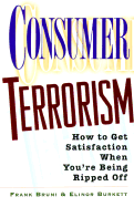 Consumer Terrorism: How to Wage War Against Bad Products and Worse Service
