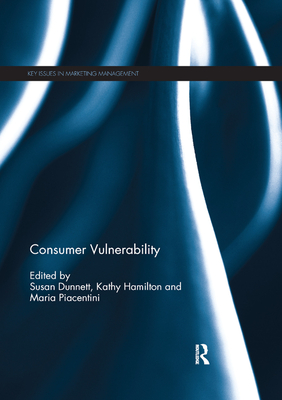 Consumer Vulnerability - Dunnett, Susan (Editor), and Hamilton, Kathy (Editor), and Piacentini, Maria (Editor)