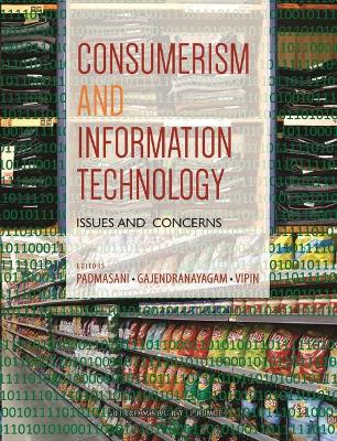 Consumerism and Information Technology: Issues and Concerns - Padmasani, and Gajendranayagam, and Vipin