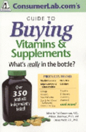 Consumerlab.Com's Guide to Buying Vitamins & Supplements: What's Really in the Bottle? - Cooperman, Tod (Editor), and Obermeyer, William (Editor), and Webb, Denise (Editor)