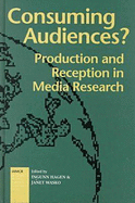 Consuming Audiences?: Production and Reception in Media Research - Wasko, Janet (Editor), and Hagen, Ingunn (Editor)