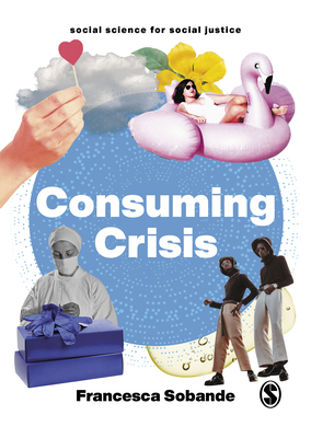Consuming Crisis: Commodifying Care and COVID-19 - Sobande, Francesca