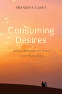 Consuming Desires: Family Crisis and the State in the Middle East