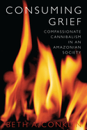Consuming Grief: Compassionate Cannibalism in an Amazonian Society