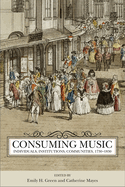 Consuming Music: Individuals, Institutions, Communities, 1730-1830