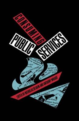 Consuming Public Services - Deakin, Nicholas (Editor), and Wright, Anthony (Editor)