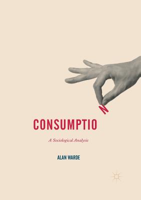 Consumption: A Sociological Analysis - Warde, Alan