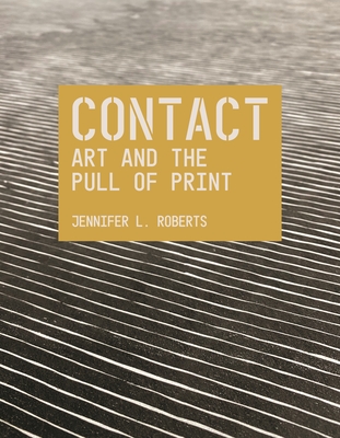 Contact: Art and the Pull of Print - Roberts, Jennifer L