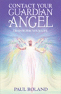 Contact Your Guardian Angel: Transform Your Life