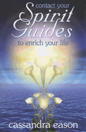 Contact Your Spirit Guides: To Enrich Your Life
