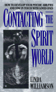 Contacting the Spirit World: How to Develop Your Psychic Abilities and Stay in Touch with Loved Ones