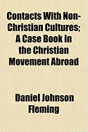 Contacts with Non-Christian Cultures: A Case Book in the Christian Movement Abroad (Classic Reprint)