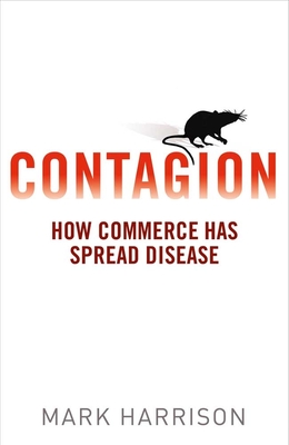 Contagion: How Commerce Has Spread Disease - Harrison, Mark