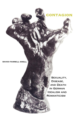 Contagion: Sexuality, Disease, and Death in German Idealism and Romanticism - Krell, David Farrell