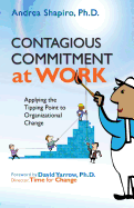 Contagious Commitment at Work: Applying the Tipping Point to Organizational Change