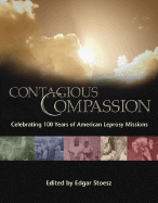 Contagious Compassion: Celebrating One Hundred Years of American Leprosy Missions - Stoesz, Edgar, and Yancey, Philip, and Vass, Winifred Kellersberger