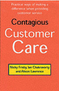 Contagious Customer Care - Frisby, Nicky, and Chakravorty, Ian, and Lawrence, Alison