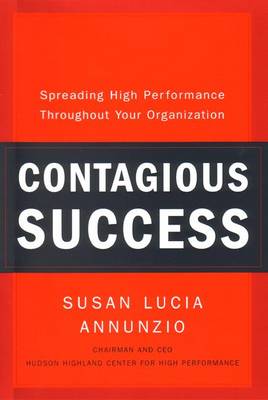 Contagious Success: Spreading High Performance Throughout Your Organization - Annunzio, Susan Lucia, and McGowan, Sharon Sutker