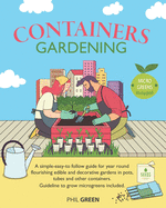 Container Gardening: A simple-easy-to follow guide for year round flourishing edible and decorative gardens in pots, tubes and other containers. Guideline to grow microgreens included