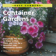 Container Gardens: Everything You Need to Know to Plan, Plant, and Care for a Beautiful, Low-Maintenance Garden