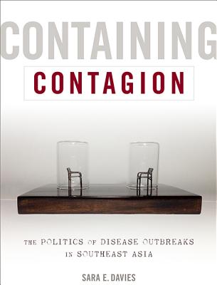 Containing Contagion: The Politics of Disease Outbreaks in Southeast Asia - Davies, Sara E